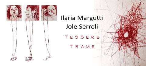 Ilaria Margutti / Jole Serreli – Tessere trame